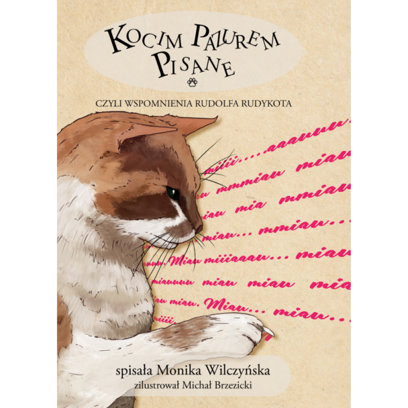 Kocim Pazurem Pisane, czyli wspomnienia Rudolfa Rudykota. Monika Wilczyńska Kocim Pazurem Pisane, czyli wspomnienia Rudolfa Rudykota. Monika Wilczyńska